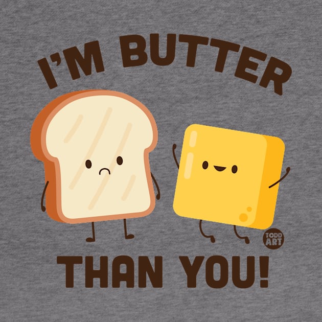 BUTTER THAN YOU by toddgoldmanart